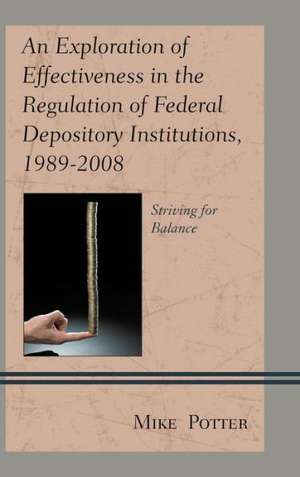 An Exploration of Effectiveness in the Regulation of Federal Depository Institutions, 1989 2008 de Mike Potter