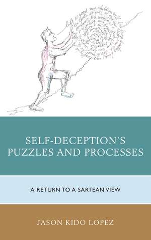 Self-Deception's Puzzles and Processes: A Return to a Sartrean View de Jason Kido Lopez