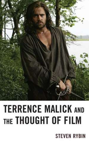 Terrence Malick and the Thought of Film de Steven Rybin