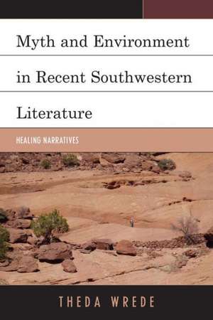 Myth and Environment in Recent Southwestern Literature de Theda Wrede