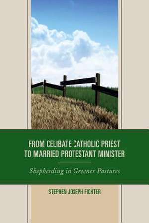 From Celibate Catholic Priest to Married Protestant Minister de Rev. Stephen J. Fichter