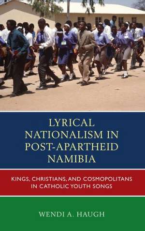 Lyrical Nationalism in Post-Apartheid Namibia de Wendi A. Haugh