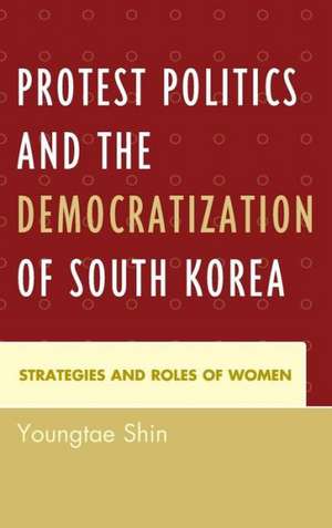 Protest Politics and the Democratization of South Korea