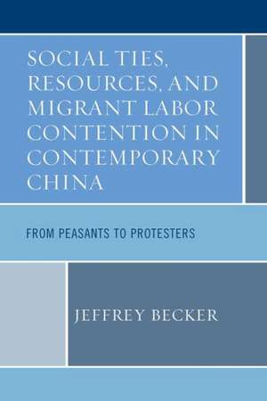 Social Ties, Resources, and Migrant Labor Contention in Contemporary China de Jeffrey Becker