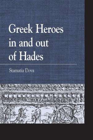 Greek Heroes in and Out of Hades de Stamatia G. Dova