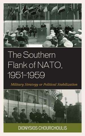 The Southern Flank of NATO, 1951 1959 de Dionysios K. Chourchoulis