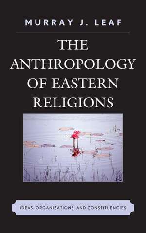 The Anthropology of Eastern Religions de Murray J. Leaf