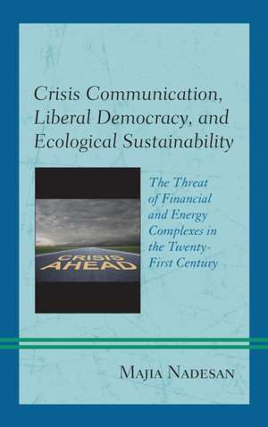 Crisis Communication, Liberal Democracy, and Ecological Sustainability de Majia Nadesan