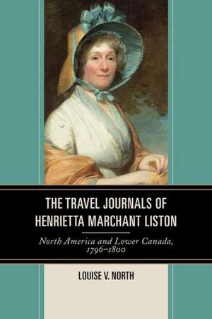 The Travel Journals of Henrietta Marchant Liston de Louise V. North