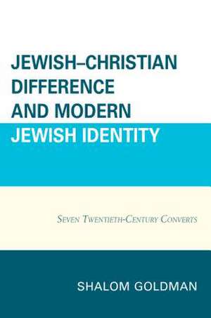 Jewish-Christian Difference and Modern Jewish Identity de Shalom Goldman