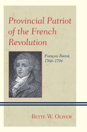 Provincial Patriot of the French Revolution de Bette W. Oliver