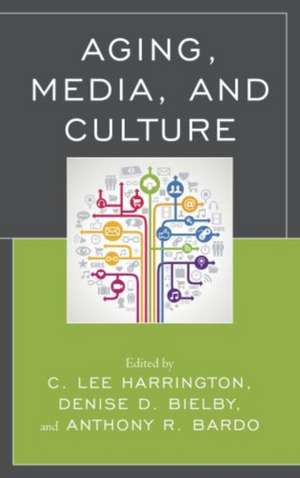 Aging, Media, and Culture de C. Lee Harrington