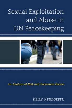 Sexual Exploitation and Abuse in Un Peacekeeping de Kelly Neudorfer