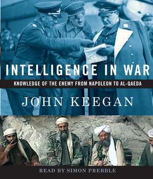 Intelligence in War: Knowledge of the Enemy from Napoleon to Al-Qaeda de John Keegan