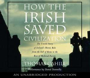 How the Irish Saved Civilization de Thomas Cahill