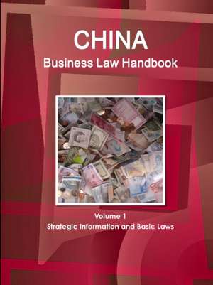 China Business Law Handbook Volume 1 Strategic Information and Basic Laws de Www. Ibpus. Com