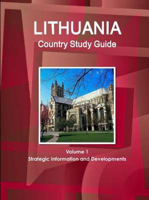 Lithuania Country Study Guide Volume 1 Strategic Information and Developments de Inc Ibp