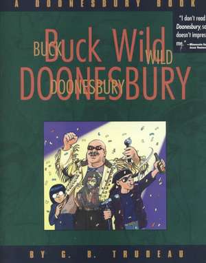 Buck Wild Doonesbury: A Doonesbury Book de G. B. Trudeau