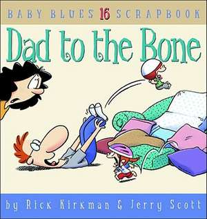 Dad to the Bone: Baby Blues 16 Scrapbook de Rick Kirkman