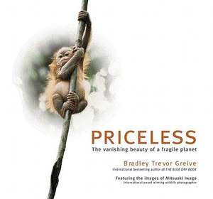 Priceless: The Vanishing Beauty of a Fragile Planet de Bradley Trevor Greive