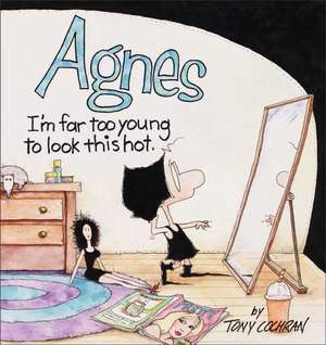 Agnes: I'm Far to Young to Look This Hot de Tony Cochran