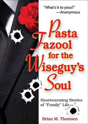 Pasta Fazool for the Wiseguy's Soul: Heartwarming Stories of Family Life (a Parody) de Brian M. Thomsen