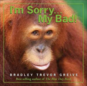 I'm Sorry...My Bad! de Bradley Trevor Greive