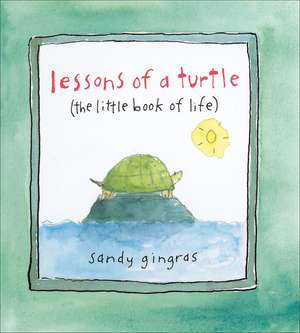 Lessons of a Turtle: (The Little Book of Life) de Sandy Gingras