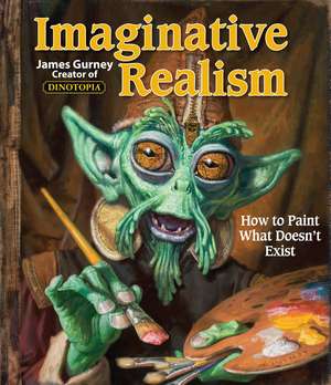 Imaginative Realism: How to Paint What Doesn't Exist de James Gurney