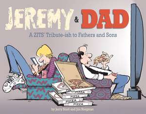 Jeremy & Dad: A Zits Tribute-Ish to Fathers and Sons de Jerry Scott