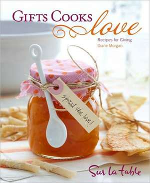 Gifts Cooks Love: Recipes for Giving de Sur La Table