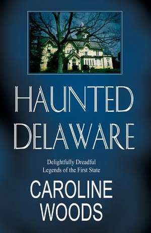 Haunted Delaware de Maryanne Myers