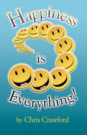 Happiness Is Everything!: A Spiritual Love Story de Chris Crawford