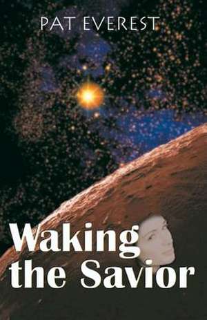 Waking the Savior de Pat Everest