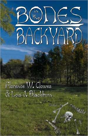 Bones in the Backyard de Lois J. Blackburn