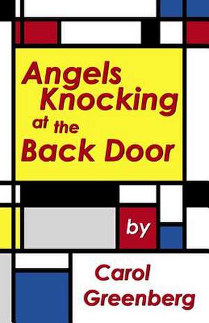 Angels Knocking at the Back Door de Carol Greenberg