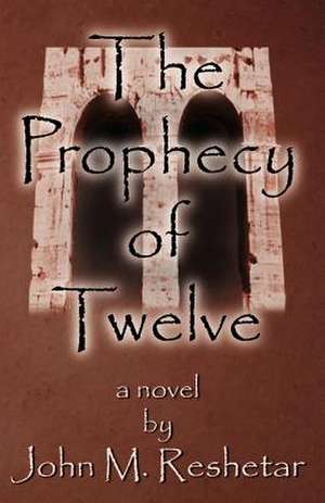 The Prophecy of Twelve de John M. Reshetar