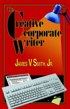 The Creative Corporate Writer de James V. Jr. Smith