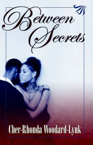 Between Secrets de Cher-Rhonda Woodard-Lynk