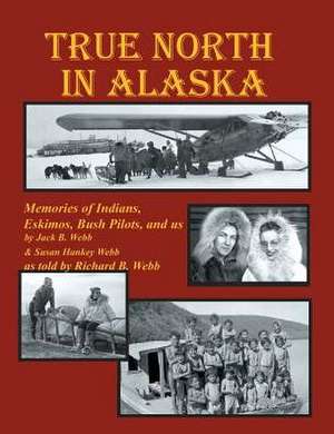 True North in Alaska de Richard B. Webb