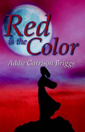 Red Is the Color de Addie Garrison Briggs