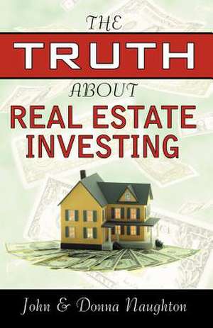 The Truth about Real Estate Investing: Alone Dammit! de John Naughton