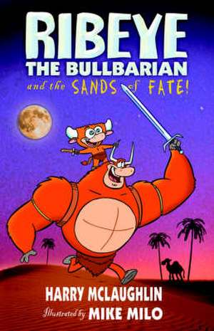 Ribeye the Bullbarian and the Sands of Fate. de Harry McLaughlin