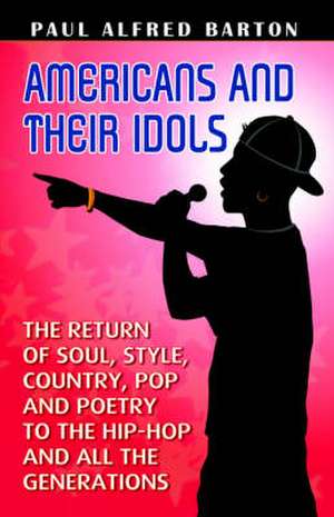 Americans and Their Idols de Paul Barton