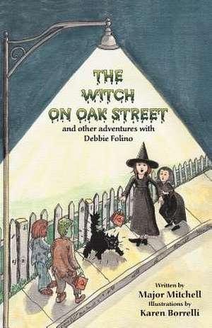 The Witch on Oak Street and Other Adventures with Debbie Folino de Major L. Mitchell