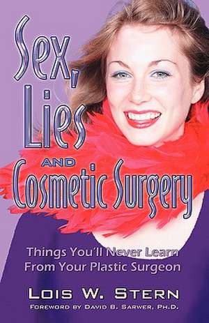 Sex, Lies and Cosmetic Surgery de Lois W. Stern