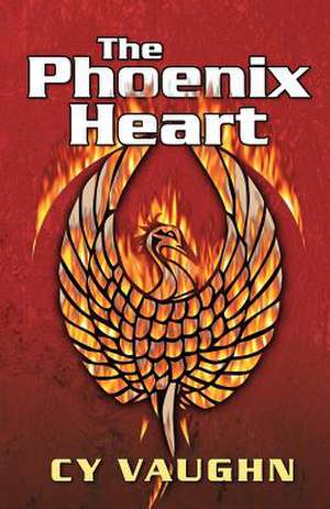 The Phoenix Heart de Cy Vaughn