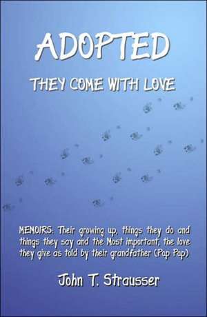 Adopted They Come with Love de John T. Strausser