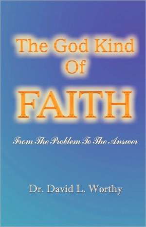 The God Kind of Faith de David L. Worthy