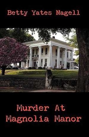 Murder at Magnolia Manor de Betty Yates Nagell